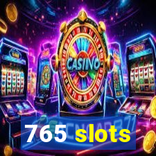 765 slots